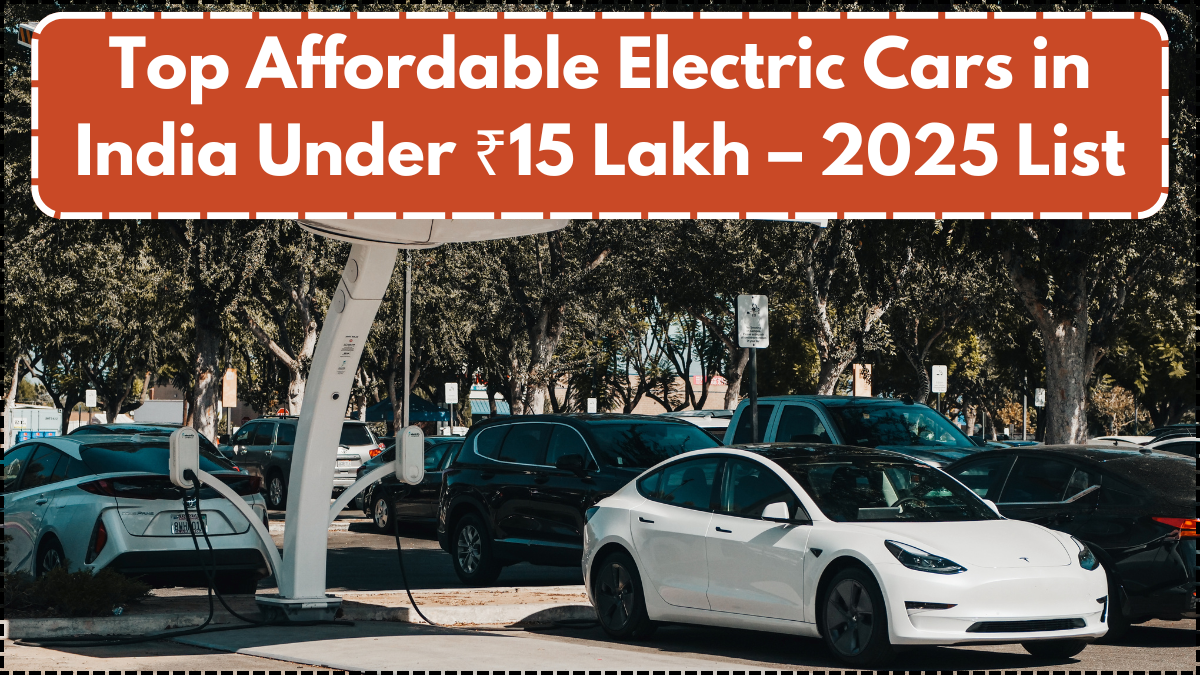 Top Affordable Electric Cars in India Under ₹15 Lakh – 2025 List